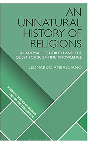 An Unnatural History of Religions:  Academia, Post-truth and the Quest for Scientific Knowledge (Scientific Studies of Religion Inquiry and Explanation)